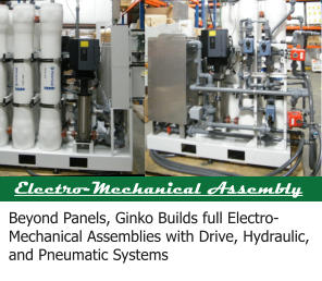 Electro-Mechanical Assembly Beyond Panels, Ginko Builds full Electro-Mechanical Assemblies with Drive, Hydraulic, and Pneumatic Systems