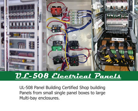 UL-508 Electrical Panels UL-508 Panel Building Certified Shop building Panels from small single panel boxes to large Multi-bay enclosures.