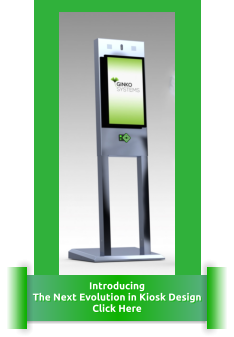 Introducing The Next Evolution in Kiosk Design Click Here